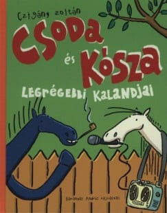 Czigány Zoltán - Csoda és Kósza legrégebbi kalandjai