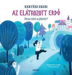 Kertész Erzsi - Az elátkozott erdő - Hova tűnt a jókedv?