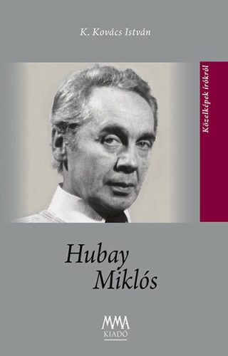 K. Kovács István - Hubay Miklós - kismonográfia