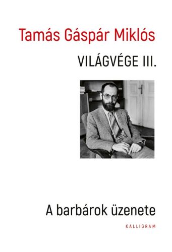 Tamás Gáspár Miklós - Világvége III. - A barbárok üzenete