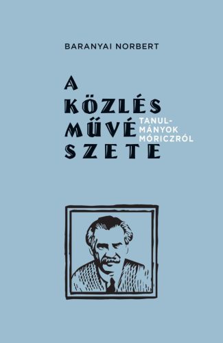 A közlés művészete - Tanulmányok Móriczról