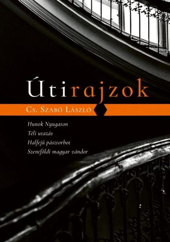 Cs. Szabó László - Útirajzok - Hunok Nyugaton, Téli utazás, Halfejű pásztorbot, Szentföldi magyar vándor