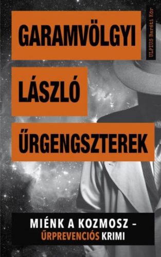 Garamvölgyi László - Űrgengszterek - Miénk a kozmosz - Űrprevenciós krimi