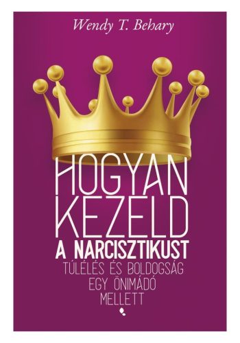 Wendy T. Behary - Hogyan kezeld a narcisztikust - új borító