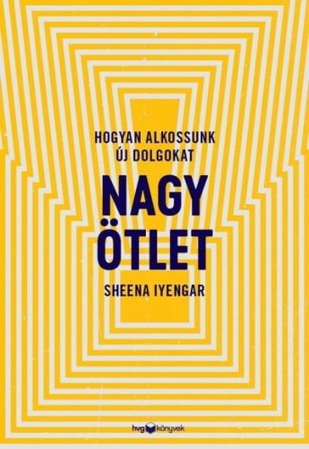 Sheena Iyengar - Nagy ötlet - Hogyan alkossunk új dolgokat