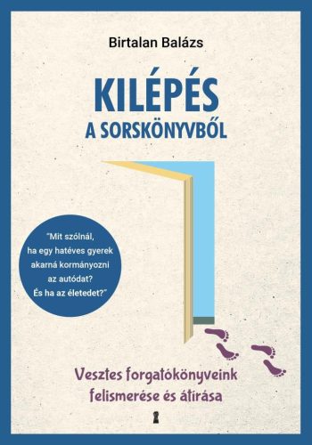 Birtalan Balázs - Kilépés a sorskönyvből - Vesztes forgatókönyveink felismerése és átírása