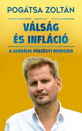 Pogátsa Zoltán - Válság és infláció - A globális pénzügyi rendszer (új kiadás)