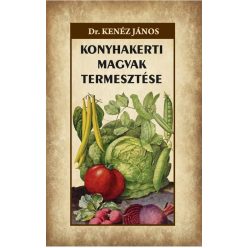 Dr. Kenéz János - Konyhakerti magvak termesztése