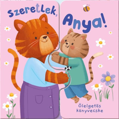 Ölelgetős könyvecske - Szeretlek, Anya!