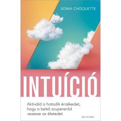   Sonia Choquette - Intuíció - Aktiváld a hatodik érzékedet, hogy a belső szupererőd vezesse az életedet