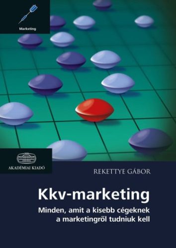 Rekettye Gábor - Kkv-marketing - Minden, amit a kisebb cégeknek a marketingről tudniuk kell