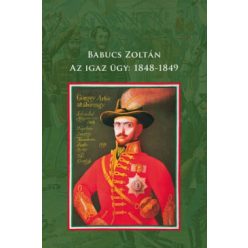 Babucs Zoltán - Az igaz ügy: 1848-1849