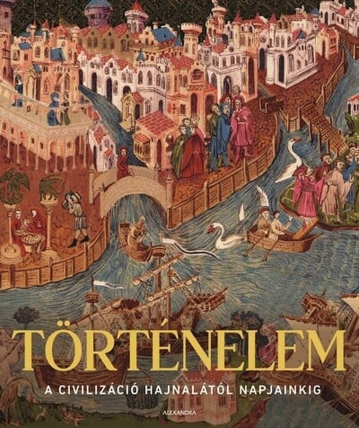 Történelem - A civilizáció hajnalától napjainkig